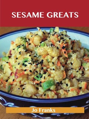 cover image of Sesame Greats: Delicious Sesame Recipes, The Top 100 Sesame Recipes